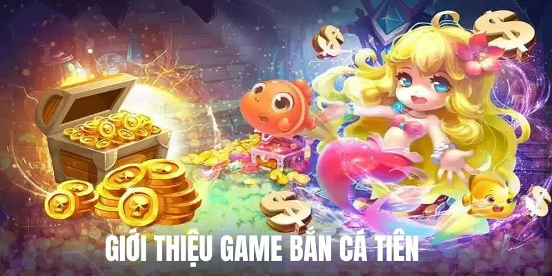 ban-ca-tien-gioi-thieu